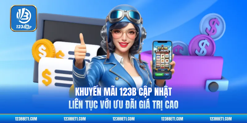 Khuyến Mãi 123B Cập Nhật Liên Tục Với Ưu Đãi Giá Trị Cao