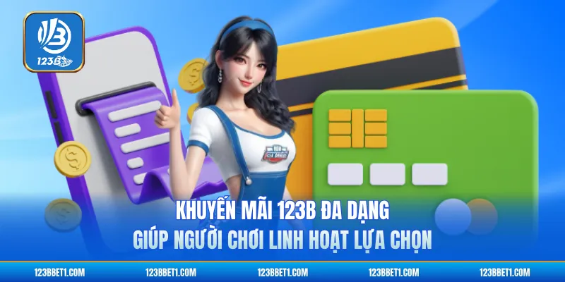 Khuyến mãi 123B đa dạng giúp người chơi linh hoạt lựa chọn